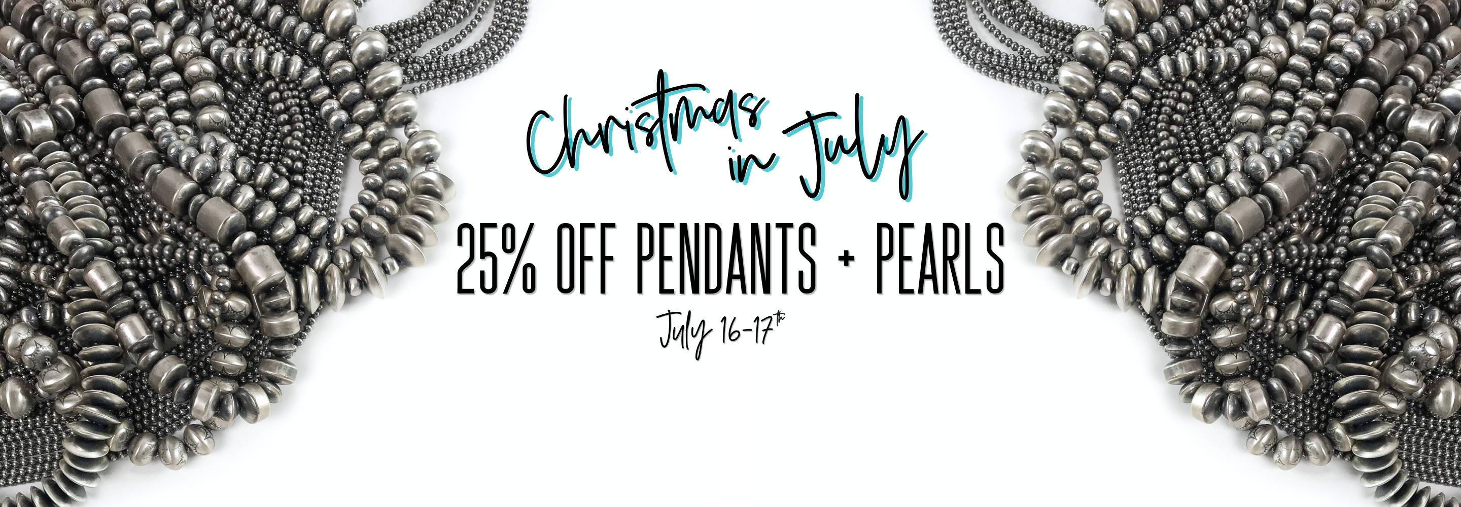 Promotional banner with the text 'Christmas in July', '25% OFF PENDANTS + PEARLS', and 'July 16-17*' over a white background, flanked by close-up views of dark metallic beaded pendants.